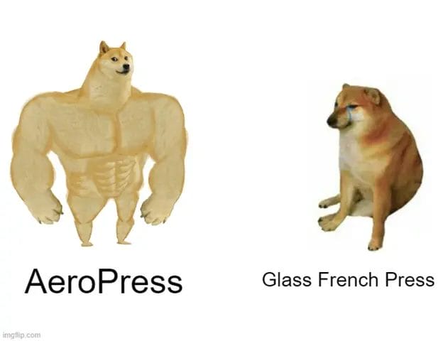 Aeropress Vs Glass French Press Meme
