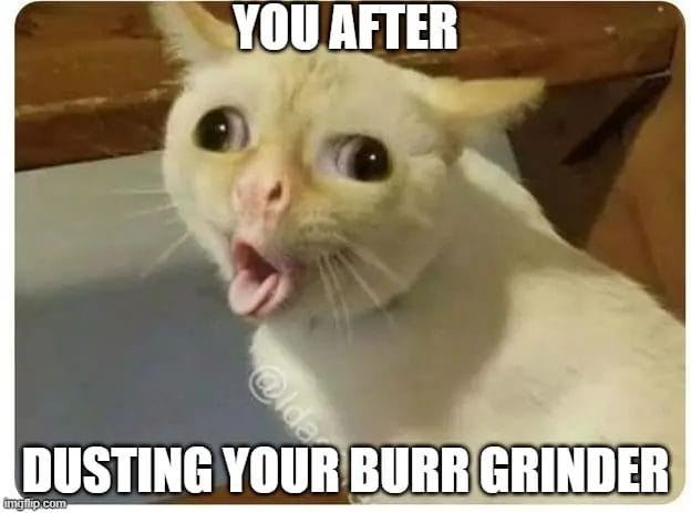 Dusting Burr grinder Meme