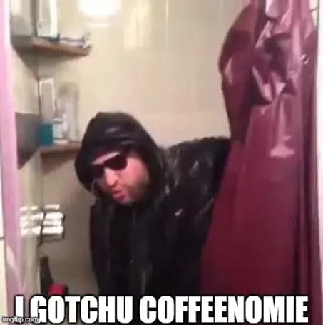 I Gotchu Coffeenomie Meme