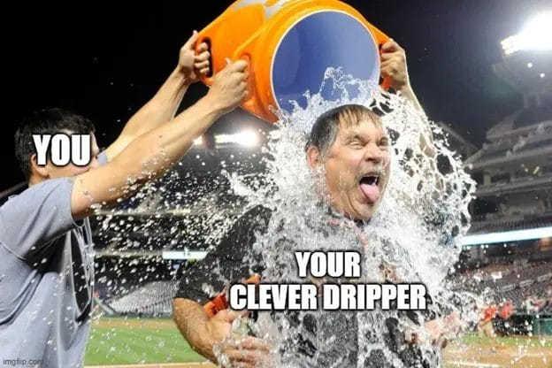 Your Clever Dripper Meme